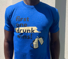 Load image into Gallery viewer, Blue- &quot;First One Drunk Wins&quot; T-Shirt
